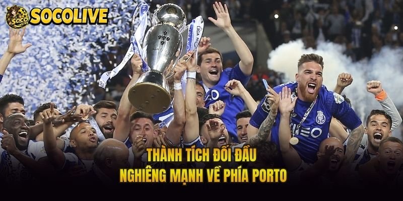 Thành tích đối đầu nghiêng mạnh về phía Porto