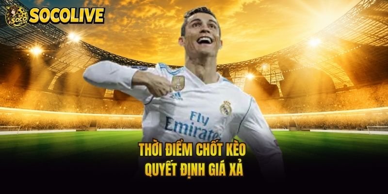 Thời điểm chốt kèo quyết định giá xả