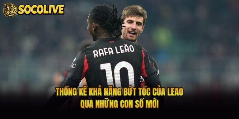 Thống Kê Khả Năng Bứt Tốc Của Leao - Qua Những Con Số Mới
