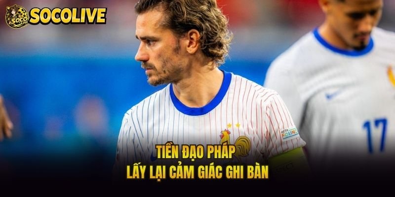Tiền đạo Pháp lấy lại cảm giác ghi bàn
