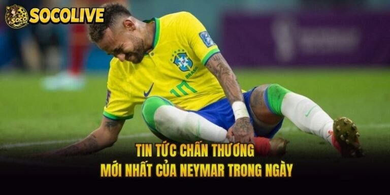 Tin Tức Chấn Thương Mới Nhất Của Neymar Trong Ngày
