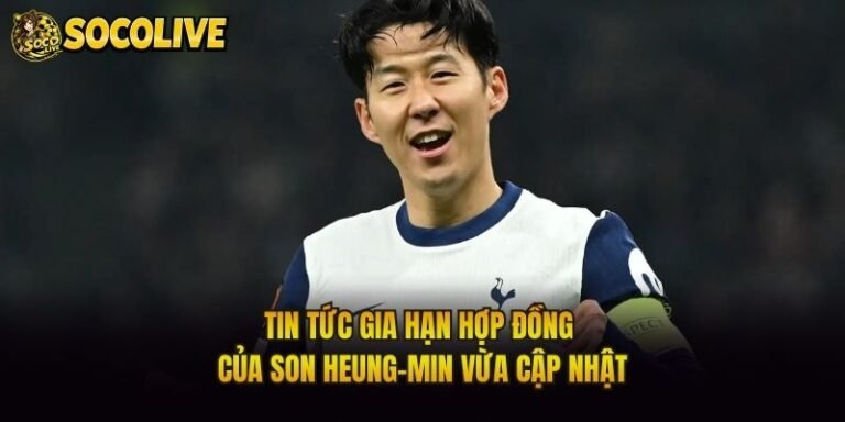Tin Tức Gia Hạn Hợp Đồng Của Son Heung-Min Vừa Cập Nhật