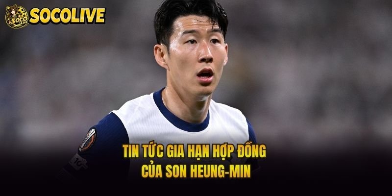 Tin tức gia hạn hợp đồng của Son Heung-min