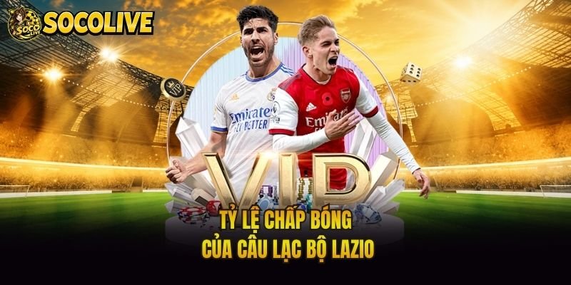 Tỷ lệ chấp bóng của câu lạc bộ Lazio