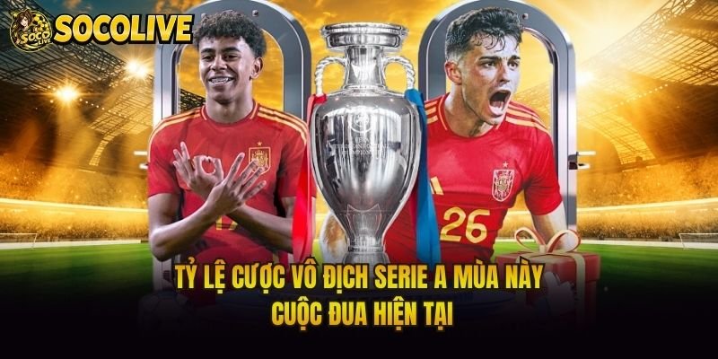 Tỷ Lệ Cược Vô Địch Serie A Mùa Này - Cuộc Đua Hiện Tại