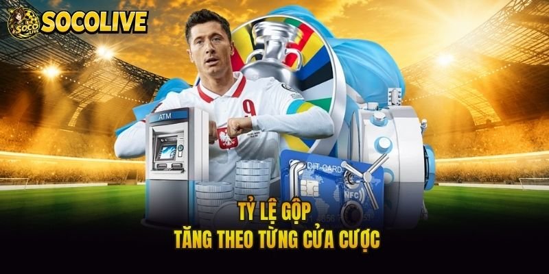Tỷ lệ gộp tăng theo từng cửa cược