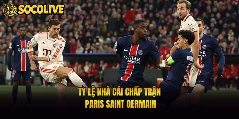Tỷ lệ nhà cái chấp trận Paris Saint Germain