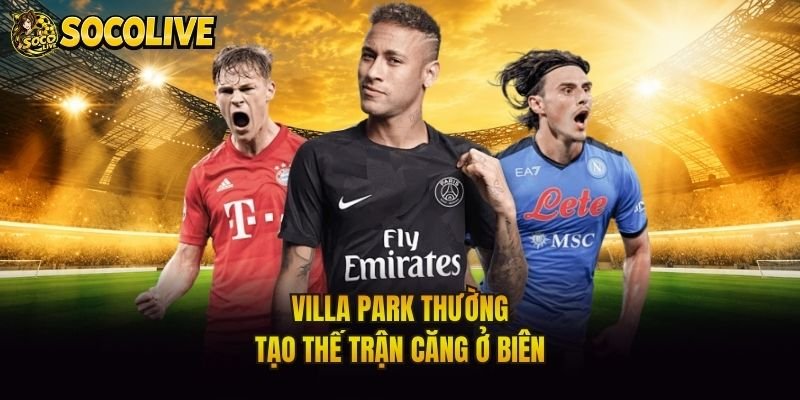 Villa Park thường tạo thế trận căng ở biên